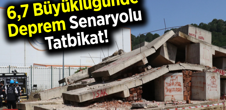 6,7 büyüklüğünde deprem senaryolu tatbikat!