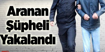 Aranan şüpheli yakalandı