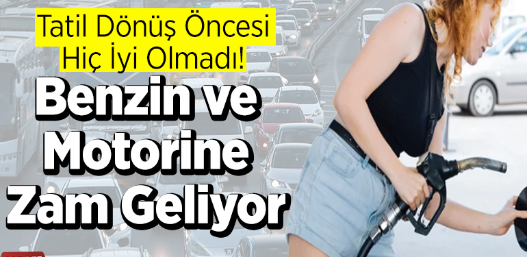 Benzine ve motorine zam geliyor