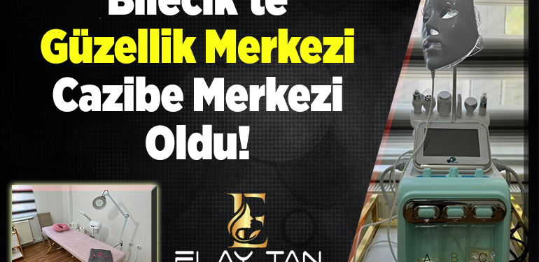 Bilecik’te Güzellik Merkezi Cazibe Merkezi Oldu!