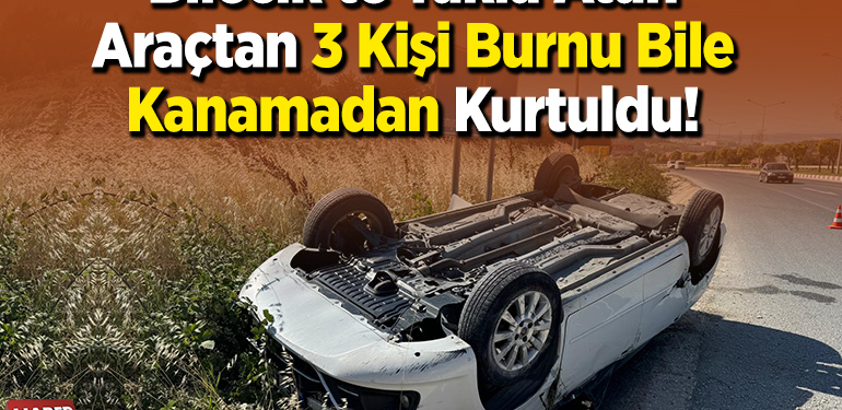 Bilecik’te Takla Atan Araçtan 3 Kişi Burnu Bile Kanamadan Kurtuldu!