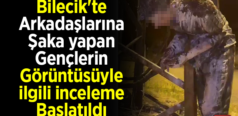 Bilecik’te arkadaşlarına şaka yapan gençlerin görüntüsüyle ilgili inceleme başlatıldı