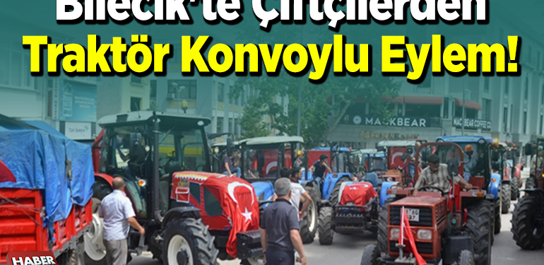 Bilecik’te çiftçilerden traktör konvoylu eylem