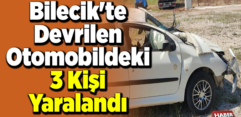 Bilecik’te devrilen otomobildeki 3 kişi yaralandı