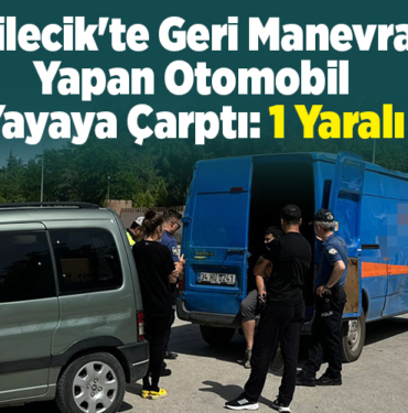 Bilecik'te geri manevra yapan otomobil yayaya çarptı, 1 yaralı