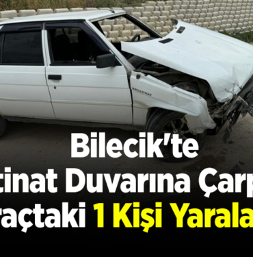 Bilecik'te istinat duvarına çarpan araçtaki 1 kişi yaralandı