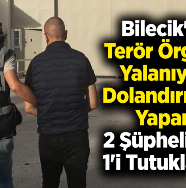 Bilecik'te terör örgütü yalanıyla dolandırıcılık yapan 2 şüpheliden 1'i tutuklandı