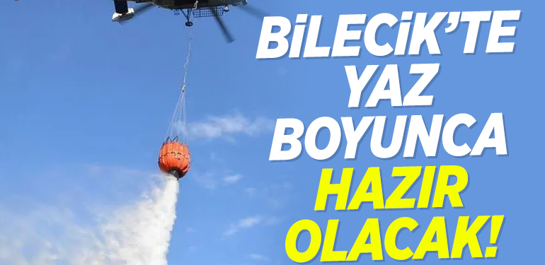 Bilecik’te olası yangınlara karşı yaz boyunca helikopter hizmet verecek
