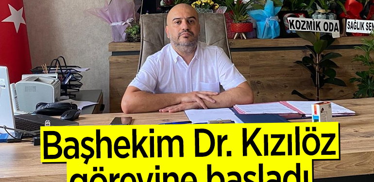 Başhekim Dr. Kızılöz görevine başladı