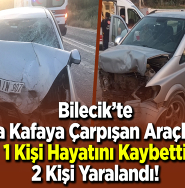 Kafa kafaya çarpışan araçlarda 1 kişi hayatını kaybetti 2 kişi yaralandı!