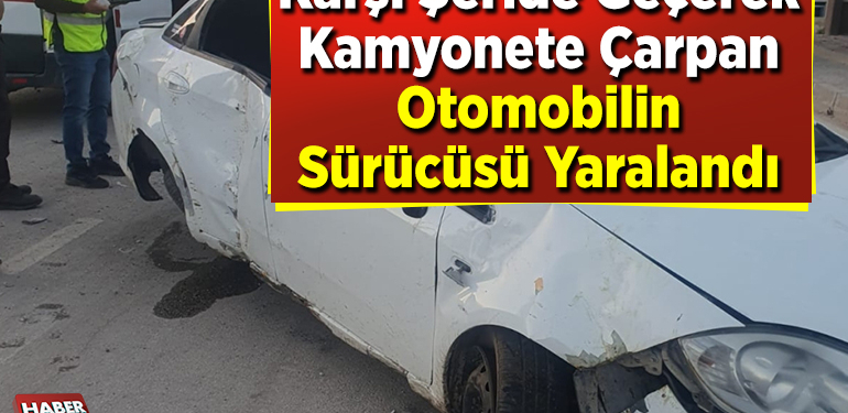 Karşı şeride geçerek kamyonete çarpan otomobilin sürücüsü yaralandı