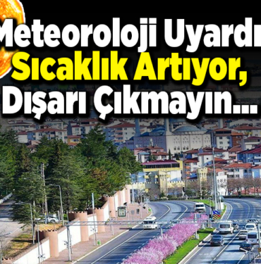 Meteoroloji uyardı Sıcaklık artıyor