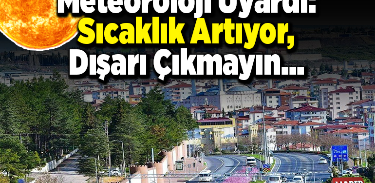 Meteoroloji uyardı: Sıcaklık artıyor, dışarı çıkmayın…
