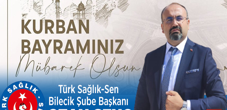 Türk Sağlık-Sen Bilecik-Şube Başkanı Ozan Genç’in Bayram Tebriği