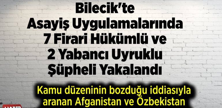 Bilecik’te kamu düzeninin bozduğu iddiasıyla aranan Afganistan ve Özbekistan uyruklu iki yabancı uyruklu yakalandı