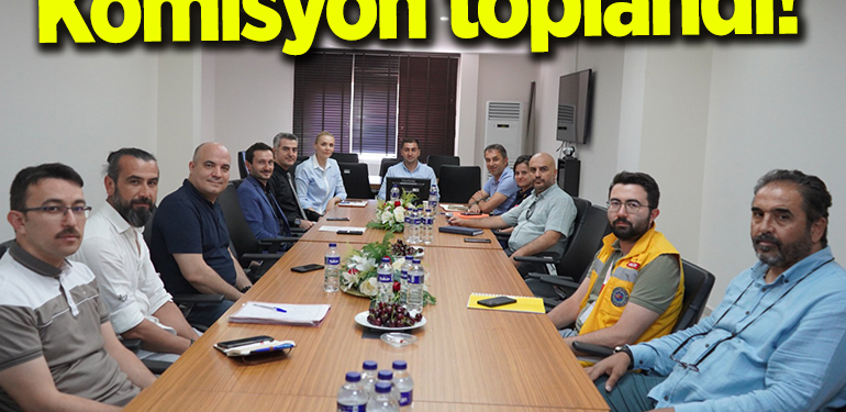 Komisyon toplandı