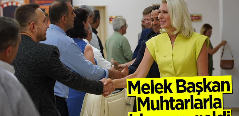 Melek Başkan Muhtarlarla biraraya geldi