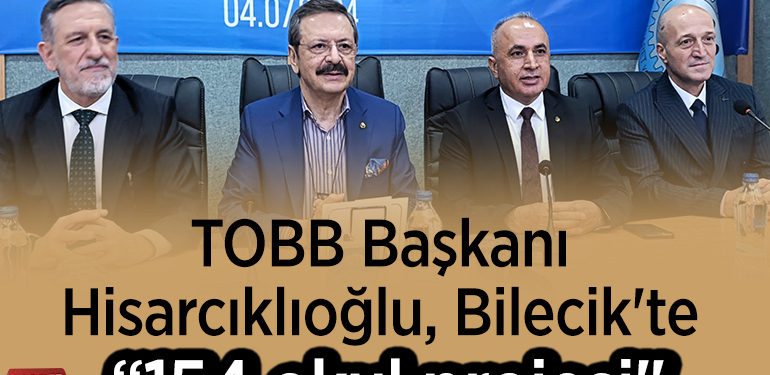 TOBB Başkanı Hisarcıklıoğlu, Bilecik’te