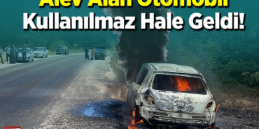 Alev Alan Otomobil Kullanılmaz Hale Geldi!
