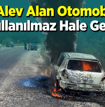 Alev Alan Otomobil Kullanılmaz Hale Geldi!