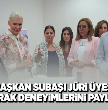 BAŞKAN SUBAŞI JÜRİ ÜYESİ OLARAK DENEYİMLERİNİ PAYLAŞT