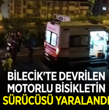 BİLECİK'TE DEVRİLEN MOTORLU BİSİKLETİN SÜRÜCÜSÜ YARALANDI