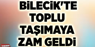 BİLECİK'TE TOPLU TAŞIMAYA ZAM GELDİ