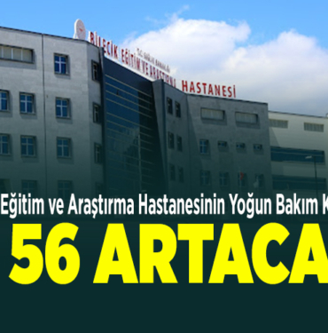Bilecik Eğitim ve Araştırma Hastanesinin yoğun bakım kapasitesi yüzde 56 artacak