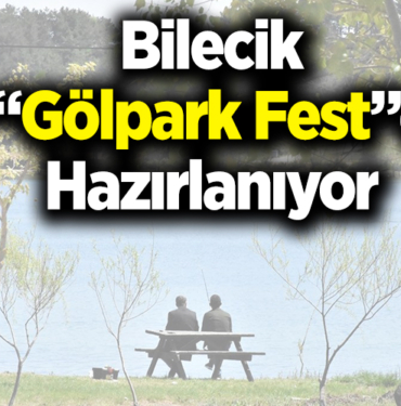 Bilecik Gölpark Fest hazırlanıyor