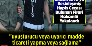 Bilecik'te 10 yıl kesinleşmiş hapis cezası bulunan firari hükümlü yakalandı