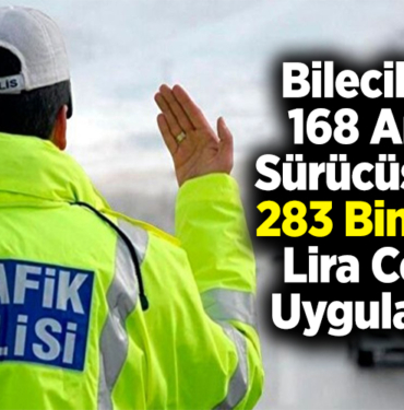 Bilecik'te 168 araç sürücüsüne 283 bin 767 lira ceza uygulandı