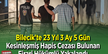 Bilecik'te 23 yıl 3 ay 5 gün kesinleşmiş hapis cezası bulunan firari hükümlü yakalandı