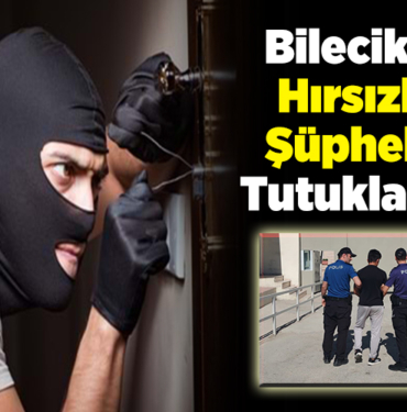 Bilecik'te Hırsızlık Şüphelisi Tutuklandı!