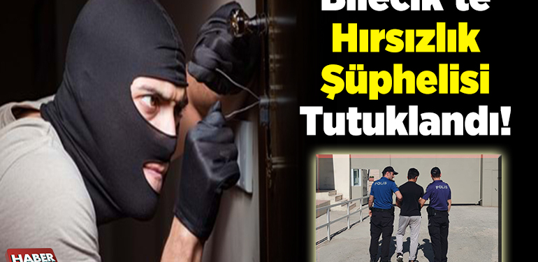 Bilecik’te Hırsızlık Şüphelisi Tutuklandı!