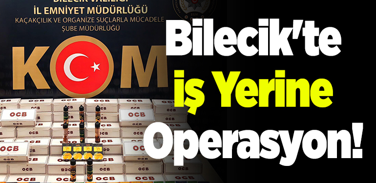 Bilecik’te İş Yerine Operasyon!