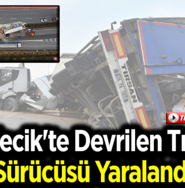 Bilecik'te devrilen tırın sürücüsü yaralandı