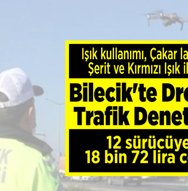 Bilecik'te dronla trafik denetim! 18 bin 72 lira ceza