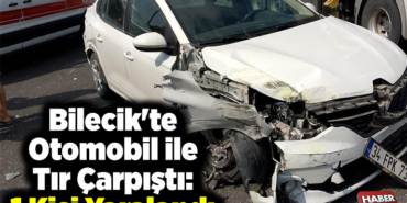 Bilecik'te otomobille tırın çarpışması sonucu 1 kişi yaralandı