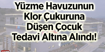 Bilecik'te yüzme havuzunun klor çukuruna düşen çocuk tedavi altına alındı