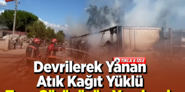 Devrilerek yanan atık kağıt yüklü tırın sürücüsü yaralandı