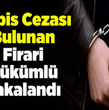 Kesinleşmiş 7 ay hapis cezası bulunan firari hükümlü yakalandı