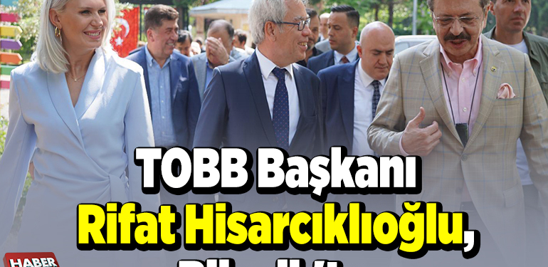 TOBB Başkanı Hisarcıklıoğlu, Bilecik’te