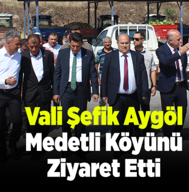 Vali Şefik Aygöl Medetli köyünü ziyaret etti