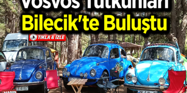Vosvos tutkunları Bilecik'te buluştu