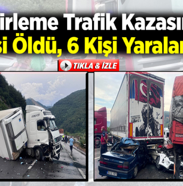 Zincirleme trafik kazasında 1 kişi öldü, 6 kişi yaralandı!
