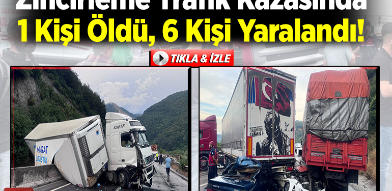 Zincirleme trafik kazasında 1 kişi öldü, 6 kişi yaralandı!