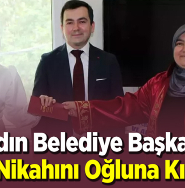 kadın Belediye Başkanı, ilk nikahını oğluna kıydı