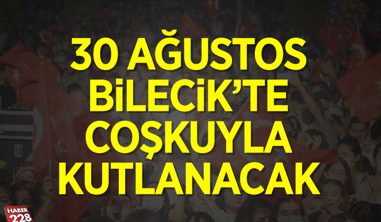 30 AĞUSTOS ZAFER BAYRAMI BİLECİK’TE COŞKUYLA KUTLANACAK