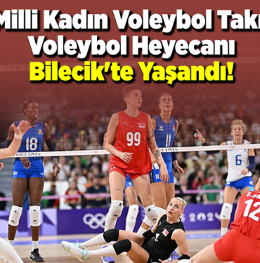A Milli Kadın Voleybol Takımı Voleybol Heyecanı Bilecik'te Yaşandı!