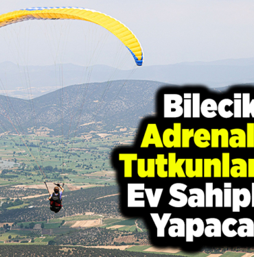 Bilecik adrenalin tutkunlarına ev sahipliği yapacak
